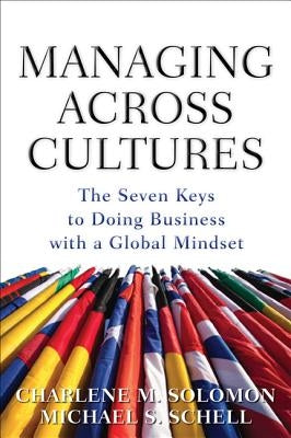 Managing Across Cultures: The 7 Keys to Doing Business with a Global Mindset by Schell, Michael