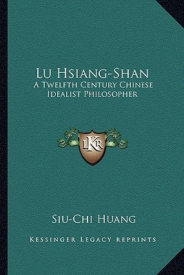 Lu Hsiang-Shan: A Twelfth Century Chinese Idealist Philosopher by Huang, Siu-Chi