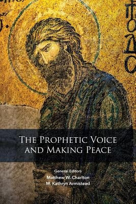 The Prophetic Voice and Making Peace by Charlton, Matthew W.