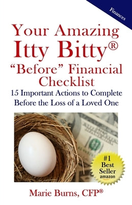 Your Amazing Itty Bitty BEFORE Financial Checklist: 15 Important Actions to Complete Before the Loss of a Loved One by Burns, Marie