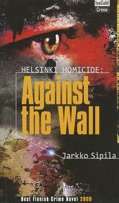 Helsinki Homicide: Against The Wall by Sipila, Jarkko