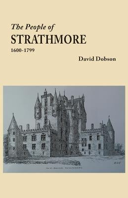 The People of Strathmore, 1600-1799 by Dobson, David