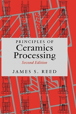 Principles of Ceramics Processing by Reed, James S.