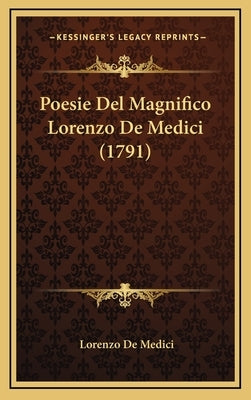 Poesie Del Magnifico Lorenzo De Medici (1791) by Medici, Lorenzo De