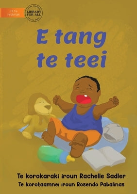 Baby Is Crying - E tang te teei (Te Kiribati) by Sadler, Rachelle