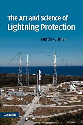 The Art and Science of Lightning Protection by Uman, Martin A.