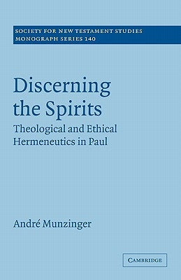 Discerning the Spirits: Theological and Ethical Hermeneutics in Paul by Munzinger, André