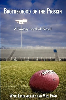 Brotherhood of the Pigskin: A Fantasy Football Novel by Lindenberger, Wade