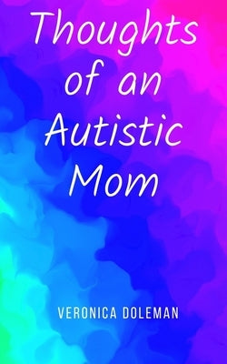 Thoughts of an Autistic Mom by Doleman, Veronica