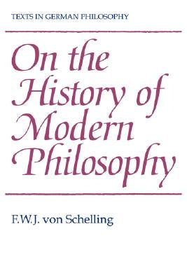 On the History of Modern Philosophy by Schelling, Friedrich Wilhelm Joseph