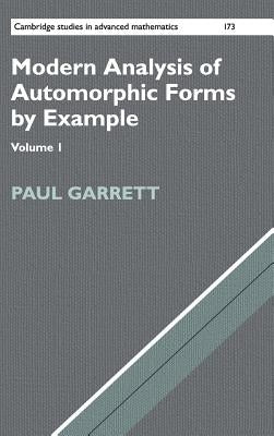 Modern Analysis of Automorphic Forms by Example by Garrett, Paul