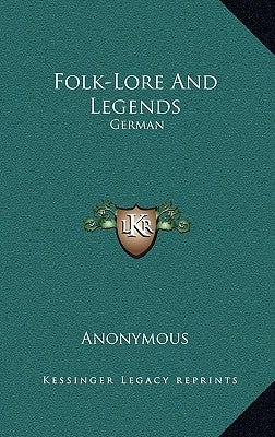 Folk-Lore and Legends: German by Anonymous