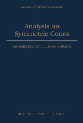 Analysis on Symmetric Cones by Faraut, Jacques