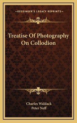 Treatise of Photography on Collodion by Waldack, Charles