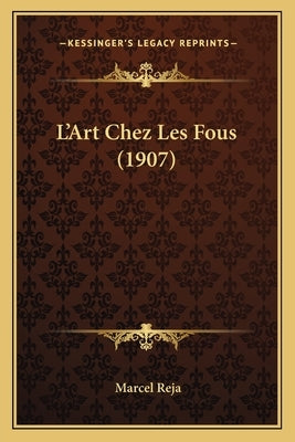 L'Art Chez Les Fous (1907) by Reja, Marcel