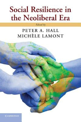 Social Resilience in the Neoliberal Era by Hall, Peter A.
