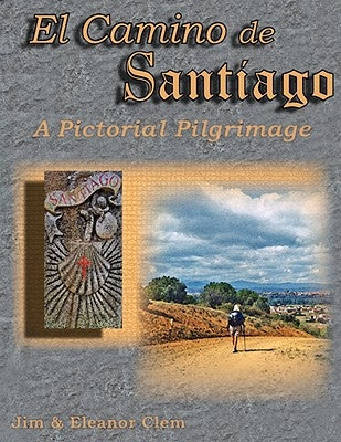 El Camino de Santiago a Pictorial Pilgrimage by Clem, Jim