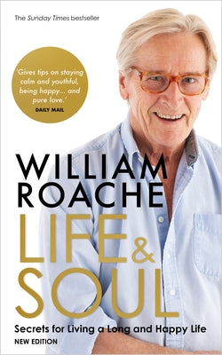 Life and Soul (New Edition): Secrets for Living a Long and Happy Life by Roache, William