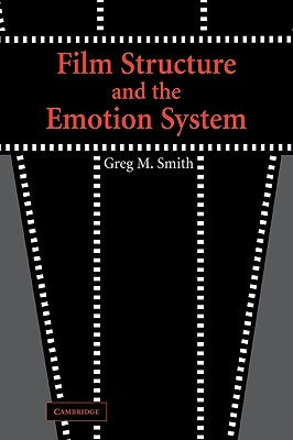 Film Structure and the Emotion System by Smith, Greg M.