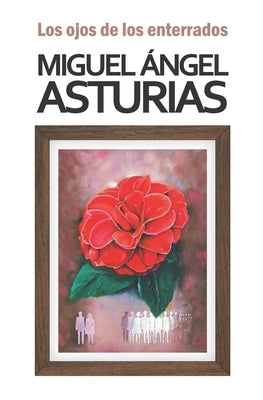 Los ojos de los enterrados by Asturias, Miguel Ángel