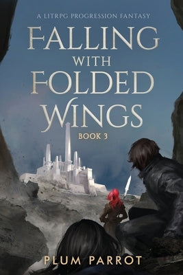 Falling with Folded Wings 3: A LitRPG Progression Fantasy by Plum Parrot
