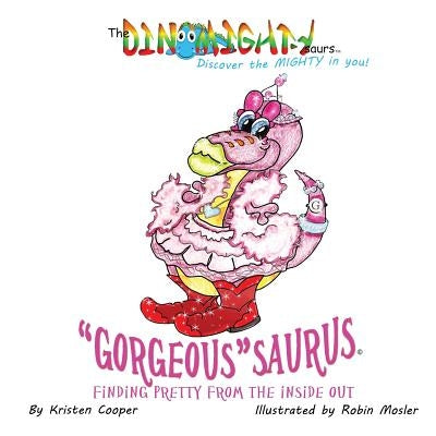 Gorgeoussaurus: Finding Pretty From the Inside Out by Cooper, Kristen