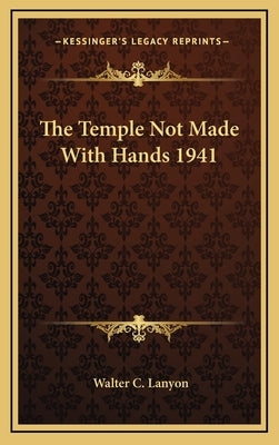 The Temple Not Made with Hands 1941 by Lanyon, Walter C.