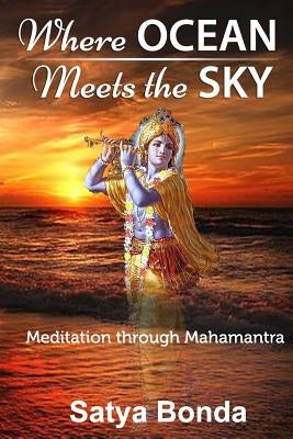Where Ocean Meets the Sky: Meditation through Mahamantra by Bonda, Satya