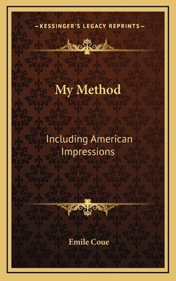 My Method: Including American Impressions by Coue, Emile