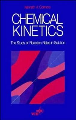 Chemical Kinetics: The Study of Reaction Rates in Solution by Connors, Kenneth A.