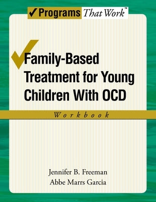 Family-Based Treatment for Young Children with Ocd Workbook by Freeman, Jennifer B.