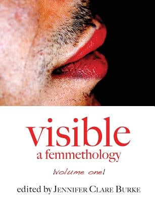 Visible: A Femmethology, Volume One by Burke, Jennifer Clare