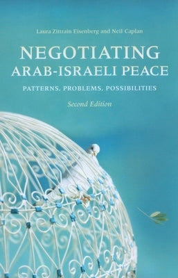 Negotiating Arab-Israeli Peace: Patterns, Problems, Possibilities by Eisenberg, Laura Zittrain