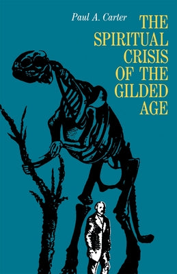 The Spiritual Crisis of the Gilded Age by Carter, Paul