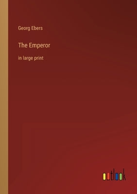 The Emperor: in large print by Ebers, Georg
