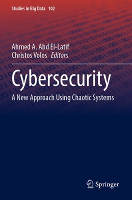 Cybersecurity: A New Approach Using Chaotic Systems by Abd El-Latif, Ahmed A.