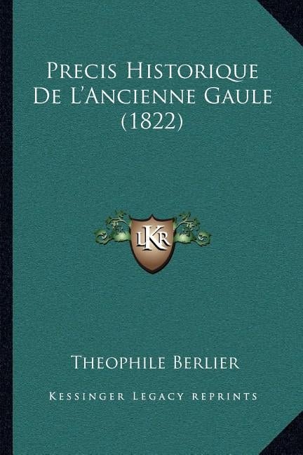 Precis Historique De L'Ancienne Gaule (1822) by Berlier, Theophile