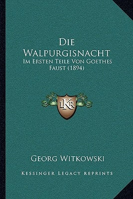 Die Walpurgisnacht Im Ersten Teile Von Goethes Faust (1894) by Witkowski, Georg