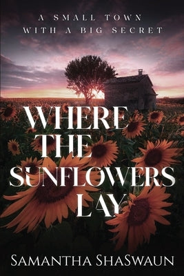 Where the Sunflowers Lay by Shaswaun, Samantha