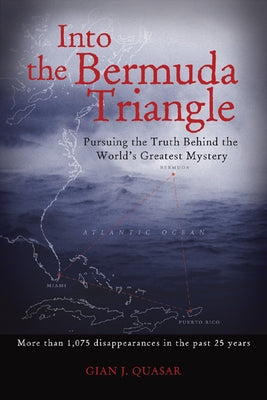 Into the Bermuda Triangle: Pursuing the Truth Behind the World's Greatest Mystery by Quasar, Gian