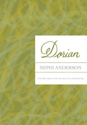 Dorian: A Peculiar Edition with Annotated Text & Scholarship by Anderson, Nephi