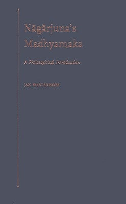 Nagarjuna's Madhyamaka: A Philosophical Introduction by Westerhoff, Jan