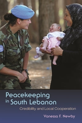 Peacekeeping in South Lebanon: Credibility and Local Cooperation by Newby, Vanessa F.