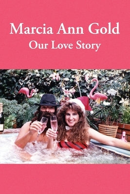 Marcia Ann Gold: Our Love Story by Gold, Bob