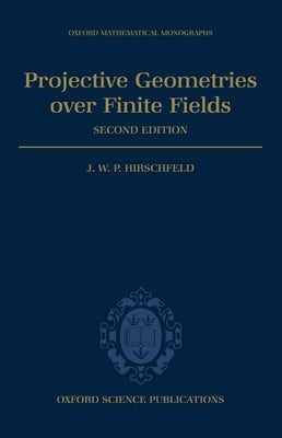 Projective Geometries Over Finite Fields by Hirschfeld, James