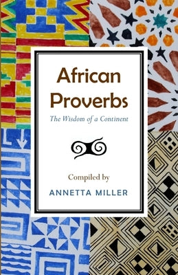 African Proverbs: The Wisdom of a Continent by Miller, Annetta