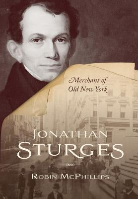 Jonathan Sturges: Merchant of Old New York by McPhillips, Robin