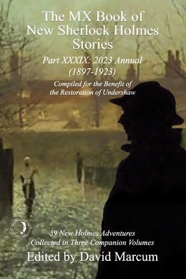 The MX Book of New Sherlock Holmes Stories Part XXXIX: 2023 Annual (1897-1923) by Marcum, David