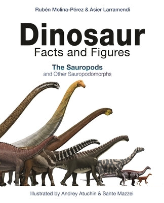 Dinosaur Facts and Figures: The Sauropods and Other Sauropodomorphs by Molina-P&#233;rez, Rub&#233;n