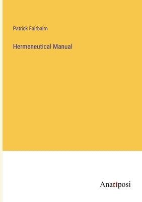 Hermeneutical Manual by Fairbairn, Patrick